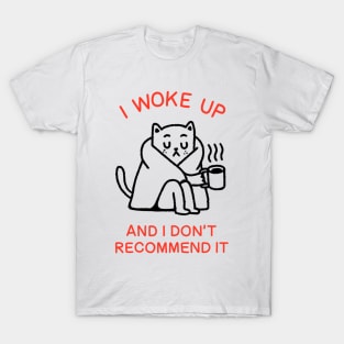 I woke up... T-Shirt